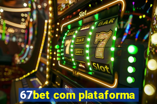 67bet com plataforma